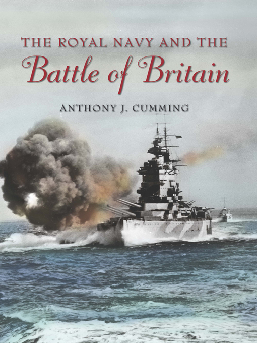 Title details for The Royal Navy and Battle of Britain by Anthony J Cumming - Available